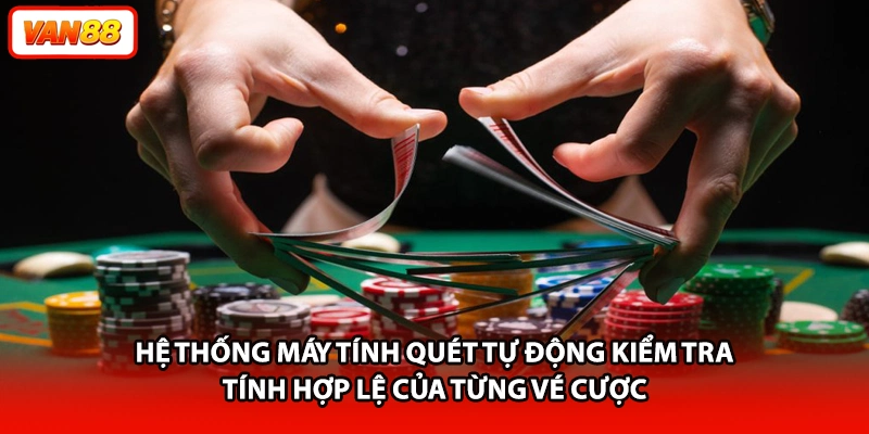 Hệ thống máy tính quét tự động kiểm tra tính hợp lệ của từng vé cược