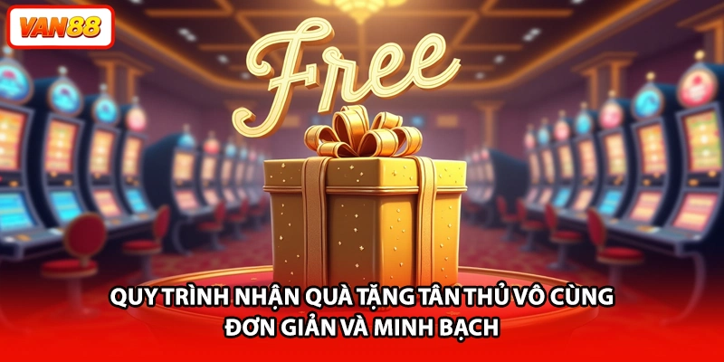 Quy trình nhận quà tặng tân thủ vô cùng đơn giản và minh bạch